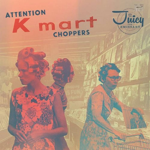 JUICY THE EMISSARY / ATTENTION K-MART CHOPPERS