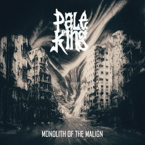PALE KING / MONOLITH OF THE MALIGN
