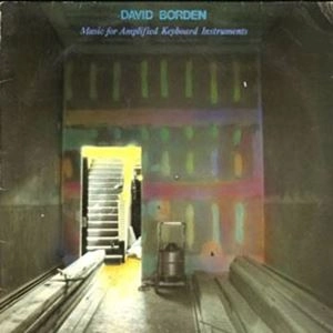 DAVID BORDEN / MUSIC FOR AMPLIFIED KEYBOARD INSTRUMENTS