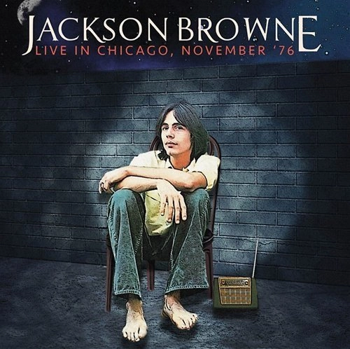JACKSON BROWNE / ジャクソン・ブラウン / LIVE IN CHICAGO, NOVEMBER '76