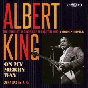 ALBERT KING / アルバート・キング / オン・マイ・メリー・ウェイ シングルス As & Bs <ギター・キングの初期セッション集 1954-1962>