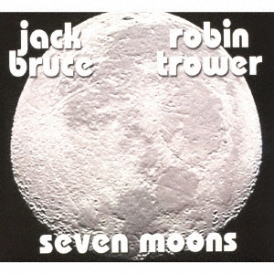 JACK BRUCE & ROBIN TROWER / ジャック・ブルース&ロビン・トロワー / セブン・ムーンズ / SEVEN MOONS