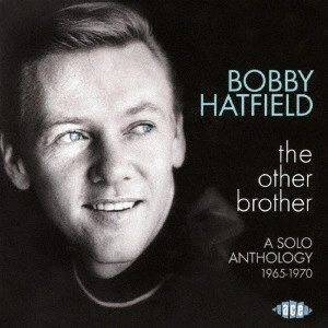 BOBBY HATFIELD / ボビー・ハットフィールド / ジ・アザー・ブラザー ソロ・アンソロジー 1965-1970 / THE OTHER BROTHER . A SOLO ANTHOLOGY 1965-1970