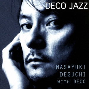 MASAYUKI DEGUCHI with DECO / 出口雅之 ウィズ・デコ / デコ・ジャズ / DECO JAZZ