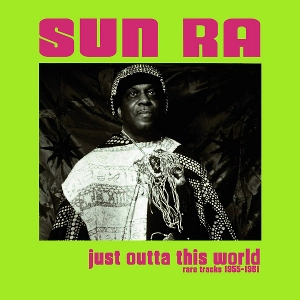 SUN RA (SUN RA ARKESTRA) / サン・ラー / JUST OUTTA THIS WORLD: RARE TRACKS 1955-1961