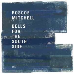 ROSCOE MITCHELL / ロスコー・ミッチェル / Bells For The South Side (2CD) 