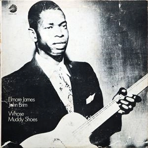 ELMORE JAMES & JOHN BRIM / エルモア・ジェイムス&ジョン・ブリム / WHOSE MUDDY SHOES