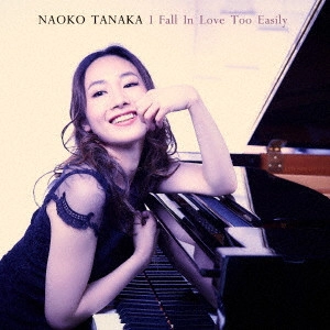 NAOKO TANAKA / 田中菜緒子 / アイ・フォール・イン・ラヴ・トゥー・イージリー / I FALL IN LOVE TOO EASILY