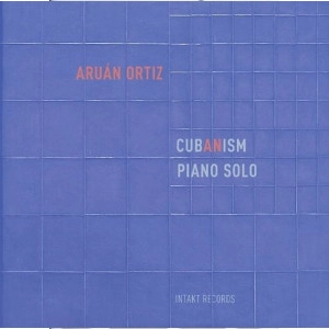 ARUAN ORTIZ / アルアン・オルティス / Cubanism Piano Solo