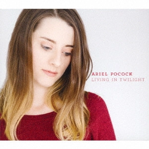 ARIEL POCOCK  / アリエル・ポカック / リヴィング・イン・トワイライト / LIVING IN TWILIGHT