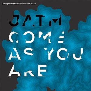 JATM(JAZZ AGAINST THE MACHINE) / COME AS YOU ARE