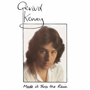 GERARD KENNY / ジェラード・ケニー / メイド・イット・スルー・ザ・レイン