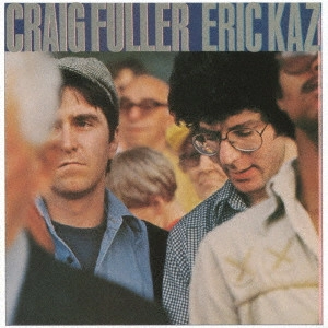 CRAIG FULLER / ERIC KAZ / クレイグ・フラー/エリック・カズ / クレイグ・フラー&エリック・カズ