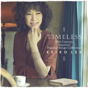 KEIKO LEE / ケイコ・リー / TIMELESS 20th Century Japanese Popular Songs Collection / TIMELESS 20TH CENTURY JAPANESE POPULAR SONGS COLLECTION