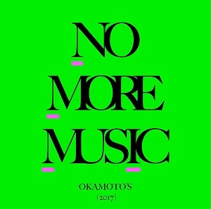 OKAMOTO'S / ＮＯ　ＭＯＲＥ　ＭＵＳＩＣ