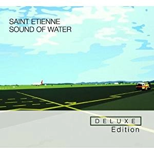 SAINT ETIENNE / セイント・エティエンヌ / SOUND OF WATER (DELUXE EDITION)(REMASTER)