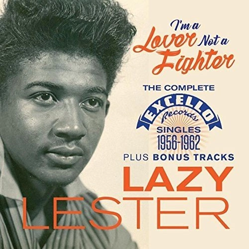 LAZY LESTER / レイジー・レスター / I'M A LOVER NOT A FIGHTER - THE COMPLETE EXCELLO SINGLES 1956-1962