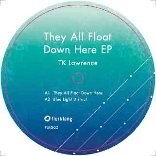 TK LAWRENCE / THEY ALL FLOAT DOWN HERE EP