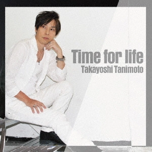 TAKAYOSHI TANIMOTO / 谷本貴義 / Time for life