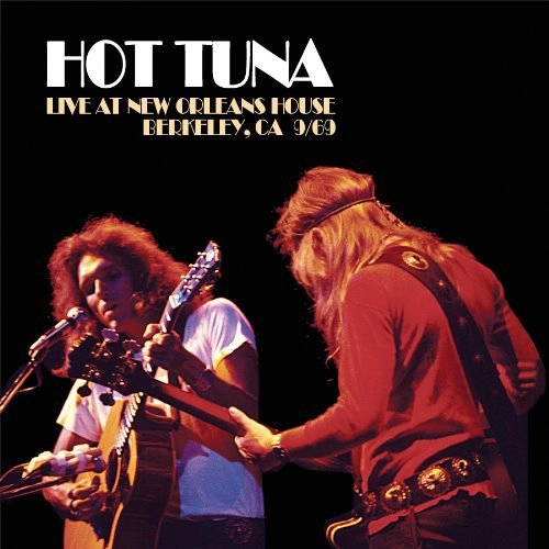 HOT TUNA / ホット・ツナ / LIVE AT NEW ORLEANS HOUSE, BERKELEY CA 9/69