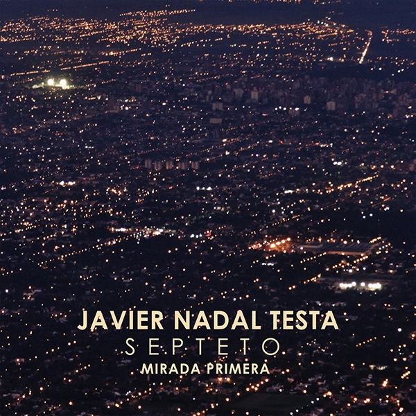 JAVIER NADAL TESTA SEPTETO / ハビエル・ナダル・テスタ・セプテート / MIRADA PRIMERA