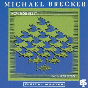 MICHAEL BRECKER / マイケル・ブレッカー / ナウ・ユー・シー・イット / NOW YOU SEE IT ... (NOW YOU DON'T)