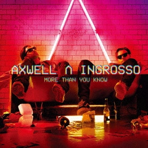 AXWELL / INGROSSO / アクスウェル Λ イングロッソ / モア・ザン・ユー・ノウ