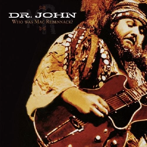 DR. JOHN / ドクター・ジョン / WHO WAS MAC REBENNACK