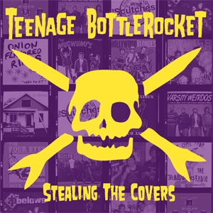 TEENAGE BOTTLEROCKET / ティーンエイジ・ボトルロケット / STEALING THE COVERS