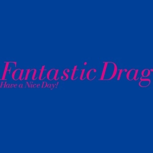 Have a Nice Day! / Fantastic Drag