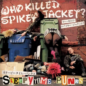 WHO KILLED SPIKEY JACKET? / SLEEPYTIME PUNKS