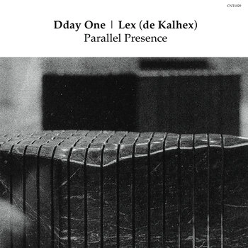DDAY ONE / LEX (DE KALHEX) / PARALLEL PRESENCE