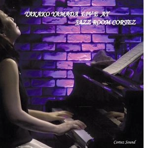 TAKAKO YAMADA / 山田貴子 / ライヴ･アット･ジャズ･ルーム･コルテス / LIVE AT JAZZ ROOM CORTEZ
