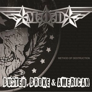 M.O.D. (METHOD OF DESTRUCTION) / エム・オー・ディー (メソッド・オブ・ディストラクション) / BUSTED, BROKE & AMERICAN<PAPER SLEEVE>