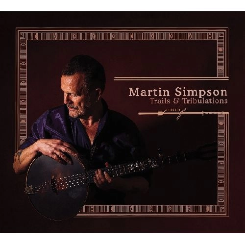 MARTIN SIMPSON / マーティン・シンプソン / TRAILS & TRIBULATIONS