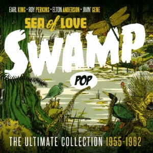 V.A. / オムニバス / シー・オブ・ラブ スワンプ・ポップ アルティメイト・コレクション 1955-1962 / SEA OF LOVE . SWAMP POP