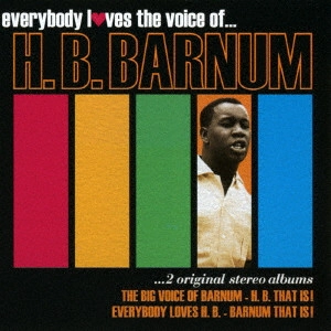 H B BARNUM / H B バーナム / ビッグ・ボイス・オブ・バーナム/エブリバディ・ラブズ・H.B. / EVERYBODY LOVES THE VOICE OF... H.B. BARNUM
