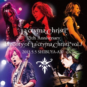 La' cryma Christi / ラクリマ・クリスティ / La’cryma Christi 15th Anniversary Live History of La’cryma Christi Vol.1 2013.5.5 SHIBUYA-AX