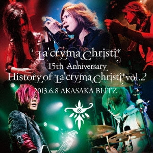 La' cryma Christi / ラクリマ・クリスティ / La’cryma Christi 15th Anniversary Live History of La’cryma Christi Vol.2 2013.6.8 AKASAKA BLITZ