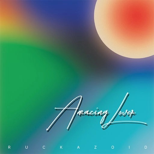 RUCKAZOID / RUCKAZOID aka Ricci Rucker / AMAZING LOVER