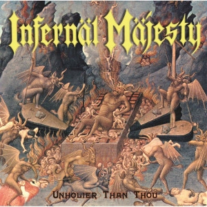 INFERNAL MAJESTY / UNHOLIER THAN THOU