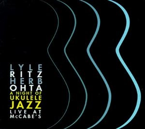 LYLE RITZ / ライル・リッツ / NIGHT OF UKELELE JAZZ LIVE AT MCCABE'S