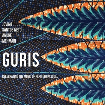 ANDRE MEHMARI & JOVINO SANTOS NETO / アンドレ・メマーリ & ジョヴィーノ・サントス・ネト / GURIS - Celebration of Brazilian master Hermeto Pascoal