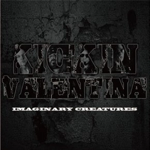 KICKIN VALENTINA / キッキン・ヴァレンティーナ / イマジナリー･クリーチャーズ / IMAGINARY CREATURES