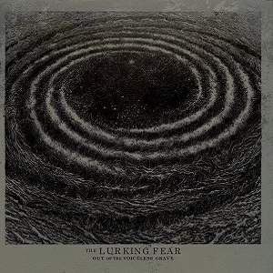 THE LURKING FEAR / ザ・ラーキング・フィア / アウト･オブ･ザ･ヴォイスレス･グレイヴ / OUT OF THE VOICELESS GRAVES