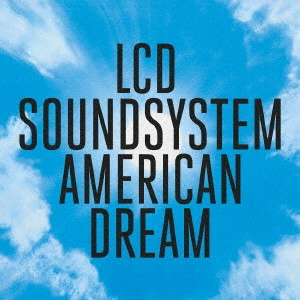 LCD SOUNDSYSTEM / LCDサウンドシステム / アメリカン・ドリーム / AMERICAN DREAM
