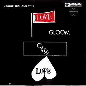HERBIE NICHOLS / ハービー・ニコルス / ラヴ、グルーム、キャッシュ、ラヴ(UHQCD)