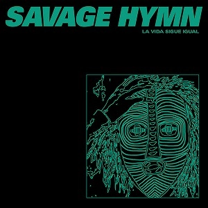SAVAGE HYMN / LA VIDA SIGUE IGUAL