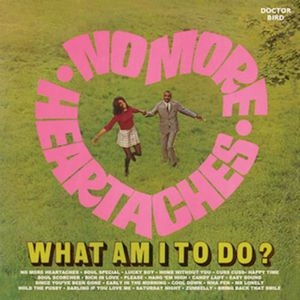 V.A. / NO MORE HEARTACHES/WHAT AM I TO DO?