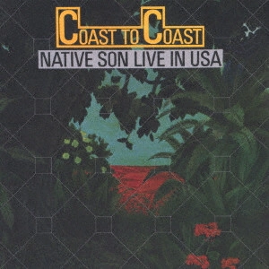NATIVE SON / ネイティブ・サン / コースト・トゥ・コースト~ライブ・イン・USA +1 / COAST TO COAST - LIVE IN USA +1